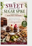 Sweet Without the Sugar Spike: Understanding Monk Fruit for Baking