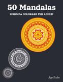 50 Mandala Libro da Colorare per Adulti: Motivi Simmetrici Classici - Design di Mandala Antistress per il Rilassamento degli Adulti e la Pace Interiore