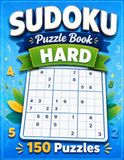 Hard Sudoku Puzzle Book: 150 Challenging Brain Games for Adults and Seniors with Full Solutions