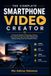 THE COMPLETE SMARTPHONE VIDEO CREATOR