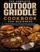The Complete Outdoor Griddle Cookbook for Beginners
