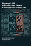 Microsoft 365 Administrator Expert Certification Study Guide: MS-102 Exam Prep with Practice Questions and Current Microsoft Entra ID, Defender XDR, and Purview Coverage