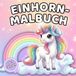 Zauberhafte Einhörner – Einhorn-Malbuch für Kinder ab 3 Jahren