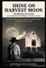 Shine On Harvest Moon: Being an Account of the Death of a Photographer in Holmes County, Ohio