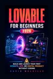 Lovable for Beginners 2026: Build and Launch Your First Website, App, or Digital Product Without Coding