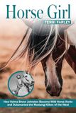 Horse Girl: How Velma Bronn Johnston Became Wild Horse Annie and Outsmarted the Mustang Killers of the West