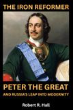 THE Independently Published The Iron Reformer: Peter the Great and Russia's Leap into Modernity Paperback