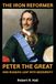 THE Independently Published The Iron Reformer: Peter the Great and Russia's Leap into Modernity Paperback