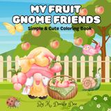 My Fruit Gnome Friends: Simple & Cute Coloring Book