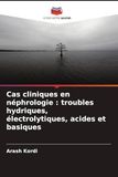 Cas cliniques en néphrologie : troubles hydriques, électrolytiques, acides et basiques