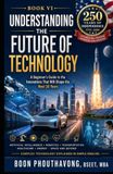 Understanding the Future of Technology: A Beginner's Guide to the Innovations That Will Shape the Next 30 Years
