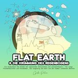 Flat Earth & Die Krümmung des Regenbogens: Ein Ausmalbuch für Kinder mit spannenden Aktivitäten und Lernabenteuern – für junge Freidenkerinnen und ... die Welt und den Himmel entdecken möchten