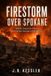 Firestorm Over Spokane: Inside America's Most Destructive Summer of Wildfire