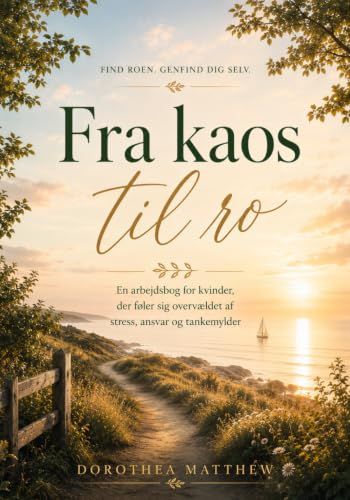 Fra kaos til ro: En arbejdsbog for kvinder, der føler sig overvældet af stress, ansvar og tankemylder