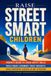 Raise Street Smart Children: Parents Guide to Teach Safety Skills, Build Smart Judgment, Trust Instincts, and Make Confident Choices in Any Situation