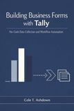 Building Tally Building Business Forms with Tally: No-Code Data Collection and Workflow Automation