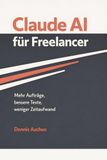 Claude AI Claude AI für Freelancer: Mehr Aufträge, bessere Texte, weniger Zeitaufwand