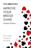The Times Improve Your Bridge Game: A practical guide on how to improve at bridge