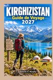 KIRGHIZISTAN Guide de Voyage 2027