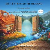 Les lettres au fil de l'eau: Un voyage poétique pour découvrir l'alphabet arabe autrement