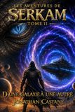 Les aventures de SerKam: Tome 2 : D'une galaxie à une autre