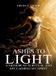 Ashes Heidi F. Dunn Ashes to Light: A Memoir of Survival and Reclaiming My Spirit