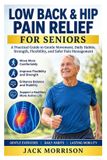 LOW Independently Published Low Back & Hip Pain Relief for Seniors: A Practical Guide to Gentle Movement, Daily Habits, Strength, Flexibility, and Safer Pain Management