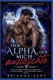 Der Alpha, der mich auslöschte: Eine verschmähte Gefährtin, erzwungene Nähe, verborgene Identität – eine Wolfswandler-Romanze (Buch 1)