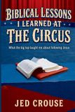 Biblical Crouse House Press Biblical Lessons I Learned at the Circus Paperback