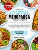 IL RICETTARIO SUPER SEMPLICE DELLA DIETA PER LA MENOPAUSA PER PRINCIPIANTI