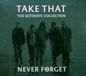 Take That Never Forget : The Ultimate Collection