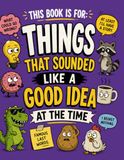 This Book Is For: Things That Sounded Like A Good Idea At The Time.: Notebook