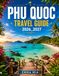 PHU QUOC TRAVEL GUIDE 2026_2027: Discover the Best Beaches, Things to Do, Where to Stay, What to Eat, and How to Explore the Island