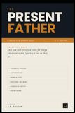 The Present Father: Real Talk and Practical Tools for Single Fathers Who Are Figuring It Out as They Go