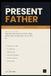 The Present Father: Real Talk and Practical Tools for Single Fathers Who Are Figuring It Out as They Go