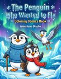The Penguin Who Wanted to Fly: A Coloring Comics Book for Kids