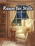 Raum für Stille: Ein Ausmalbuch für Entspannung & Wohninspiration