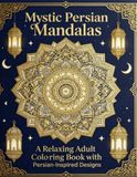 Mystic Persian Mandalas: A Relaxing Adult Coloring Book with Persian-Inspired Designs