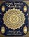 Mystic Persian Mandalas: A Relaxing Adult Coloring Book with Persian-Inspired Designs