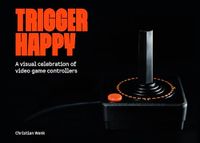 Trigger Bitmap Books Trigger Happy: A Visual Celebration Of Video Game Controllers