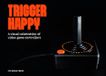 Trigger Bitmap Books Trigger Happy: A Visual Celebration Of Video Game Controllers