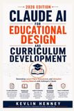 Claude Independently Published Claude AI for Educational Design and Curriculum Development: Generating Lesson Plans, Assessments, and Interactive Learning Materials with Anthropic's Claude Paperback