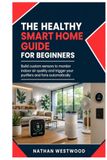 The Healthy Smart Home: Build Custom Sensors to Monitor Indoor Air Quality and Trigger Your Purifiers and Fans Automatically