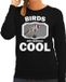 Bellatio Decorations Bol Dieren vogels sweater zwart dames - birds are serious cool trui - cadeau sweater putter vogel/ vogels liefhebber XXL