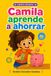 Camila Aprende a Ahorrar: Una historia de crecimiento personal de educación financiera para niños entre 6 y 12 años