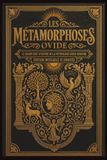 Les Métamorphoses Le grand chef-d’œuvre de la mythologie gréco-romaine Édition intégrale et annotée