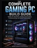 The Libri GmbH The PC Builder's Essential Library-The Complete Gaming PC Build Guide