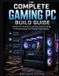 The Libri GmbH The PC Builder's Essential Library-The Complete Gaming PC Build Guide