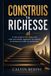 Construis Libri GmbH Construis ta richesse: Le plan simple en 20 étapes pour créer une activité, augmenter tes revenus et commencer à bâtir ton patrimoine
