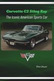Corvette C2 Sting Ray: The Iconic American Sports Car